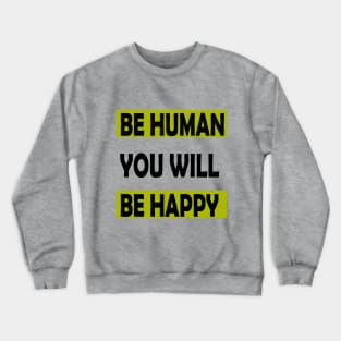 Be Human You will Be Happy Crewneck Sweatshirt